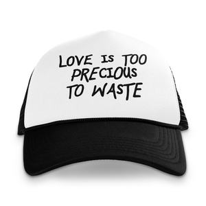 Love is Too Precious to Waste Trucker Hat